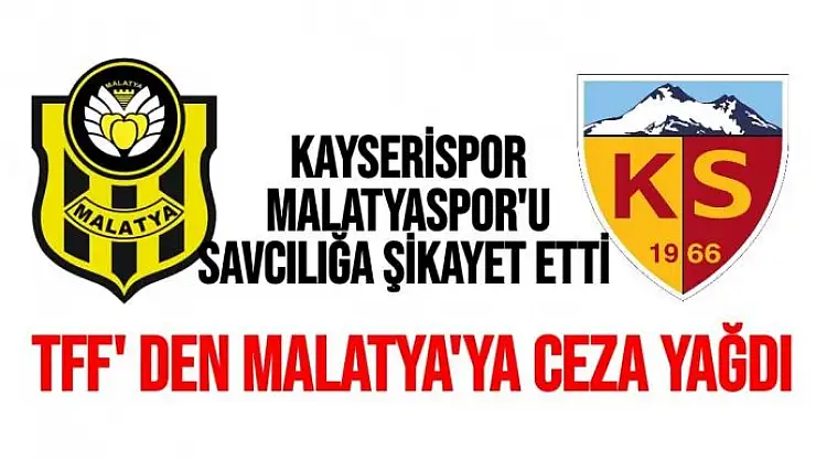 Kayserispor Malatyaspor'u Savcılığa şikayet etti