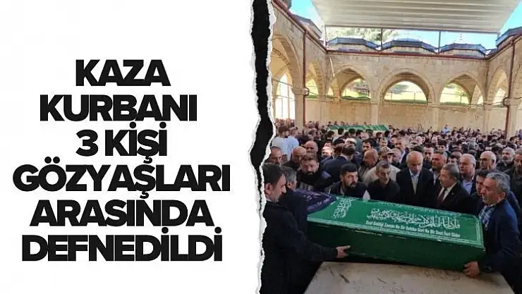 Kaza kurbanı 3 kişi gözyaşları arasında defnedildi