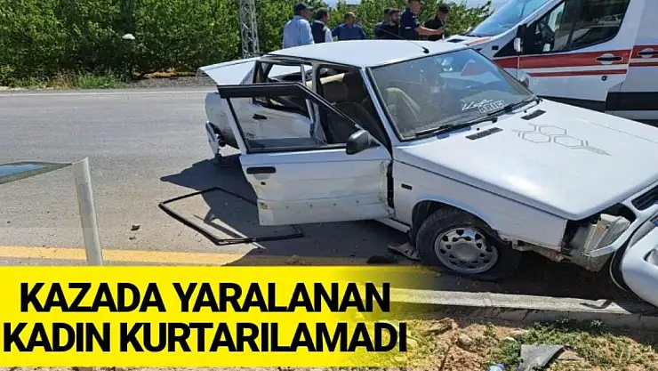 Kazada yaralanan kadın kurtarılamadı