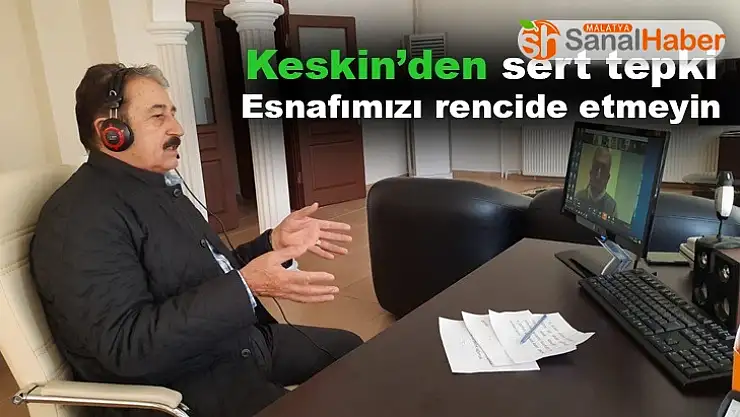 Keskin´den sert tepki Esnafımızı rencide etmeyin