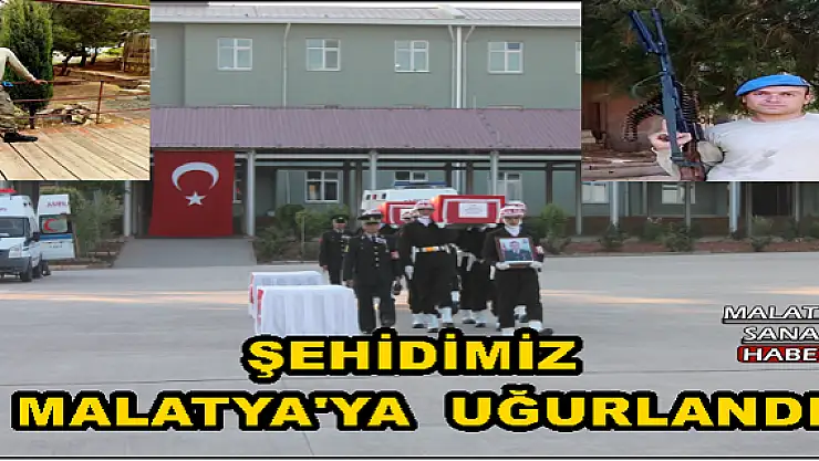 ŞEHİDİMİZ  MALATYA'YA  UĞURLANDI