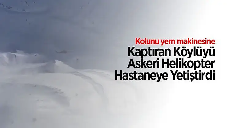 Kolunu yem makinesine Kaptıran Köylüyü Askeri Helikopter Hastaneye Yetiştirdi