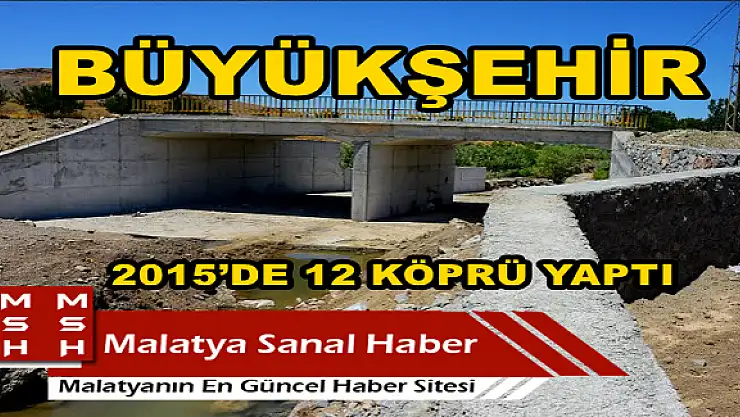 BÜYÜKŞEHİR 2015´DE  12 KÖPRÜ YAPTI