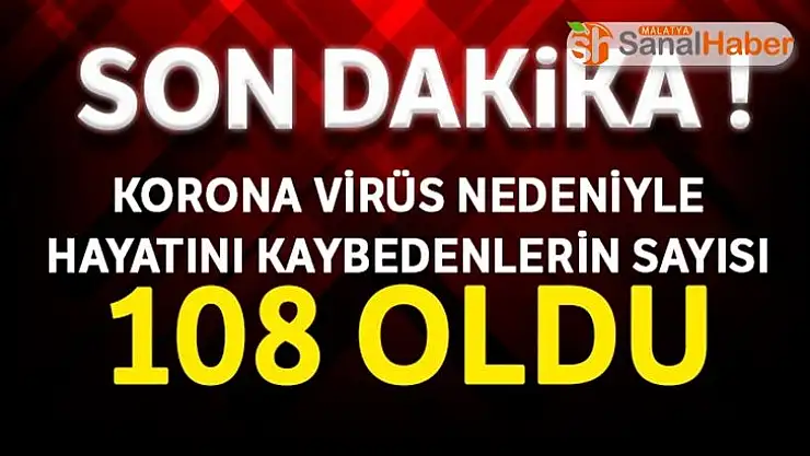 Koronavirüs nedeniyle hayatını kaybedenlerin sayısı 108 oldu