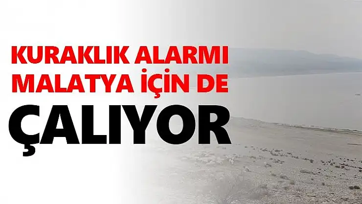 Kuraklık alarmı Malatya için de çalıyor