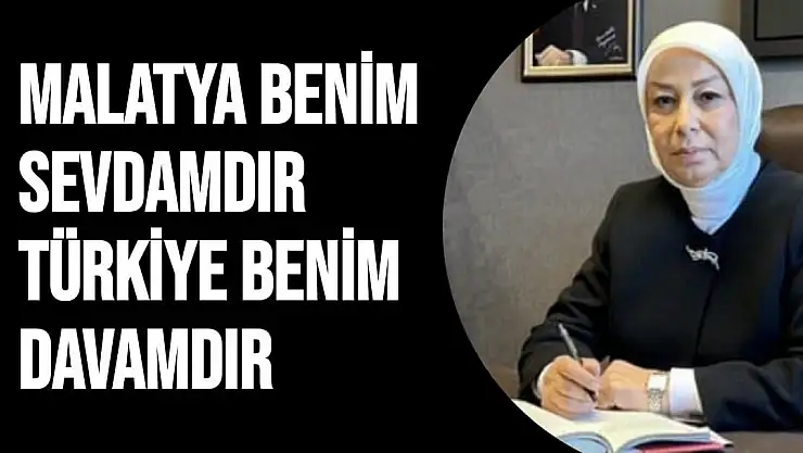 Malatya benim sevdamdır, Türkiye benim davamdır