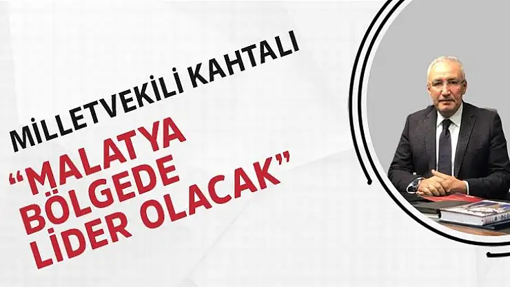 Malatya bölgede lider olacak