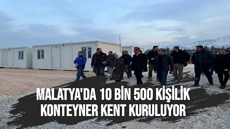 Malatya´da 10 bin 500 kişilik konteyner kent kuruluyor