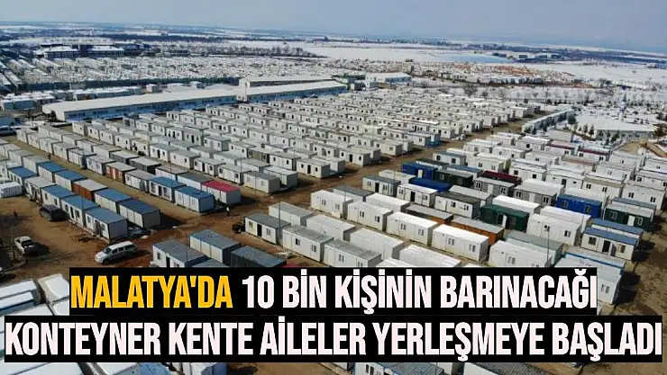 Malatya´da 10 bin kişinin barınacağı konteyner kente aileler yerleşmeye başladı