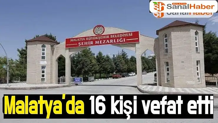 Malatya´da 16 kişi vefat etti