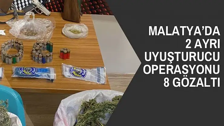 Malatya´da 2 ayrı uyuşturucu operasyonu: 8 gözaltı