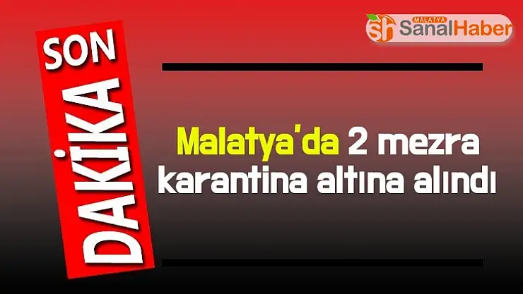 Malatya´da 2 mezra karantina altına alındı