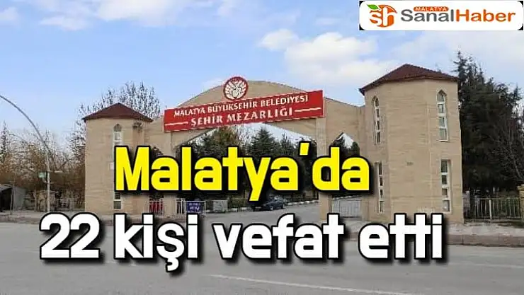 Malatya´da 22 kişi vefat etti