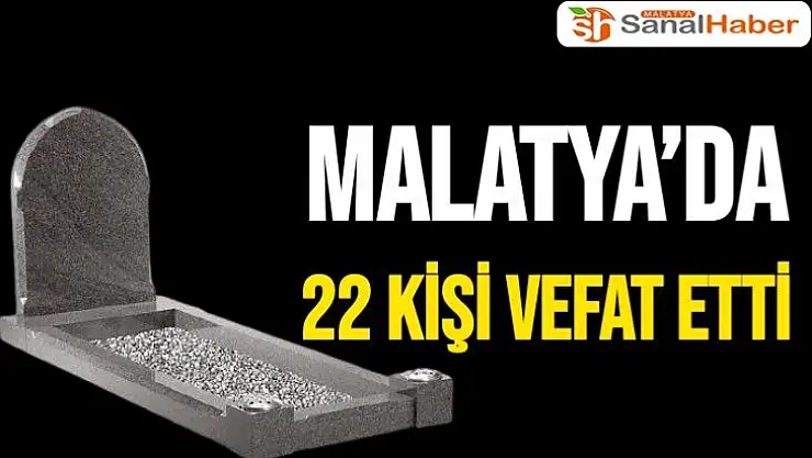 Malatya´da 22 kişi vefat etti
