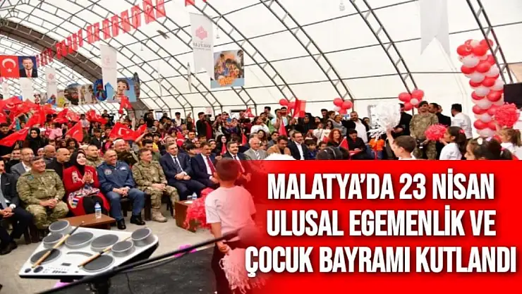Malatya´da 23 Nisan Ulusal Egemenlik ve Çocuk Bayramı kutlandı