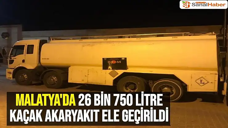 Malatya´da 26 bin 750 litre kaçak motorin ele geçirildi