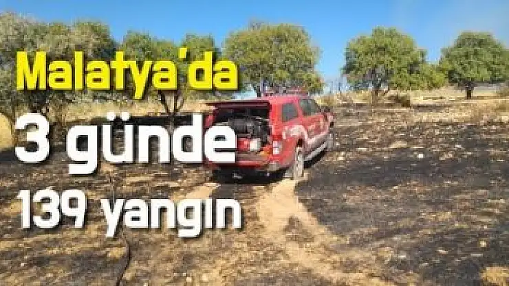 Malatya'da 3 günde 139 yangın