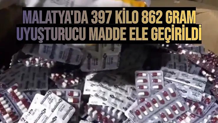 Malatya'da 397 kilo 862 gram uyuşturucu madde ele geçirildi