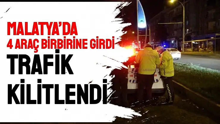 Malatya´da 4 araç birbirine girdi, trafik kilitlendi