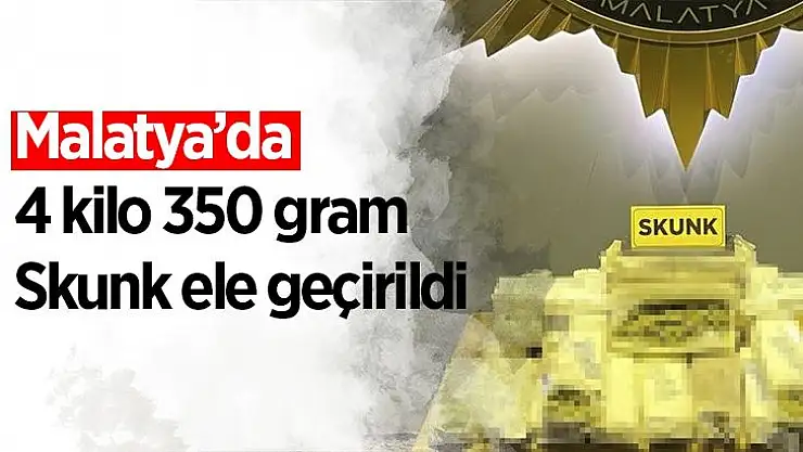 Malatya´da 4 kilo 350 gram skunk ele geçirildi