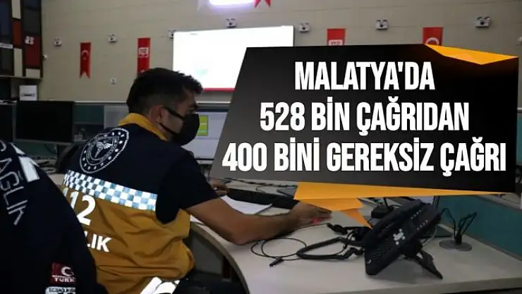 Malatya´da 528 bin çağrıdan 400 bini asılsız çağrı