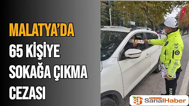 Malatya´da 65 kişiye sokağa çıkma cezası