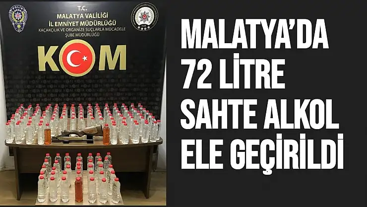 Malatya´da 72 litre sahte alkol ele geçirildi