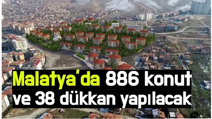 Malatya´da 886 konut ve 38 dükkan yapılacak 