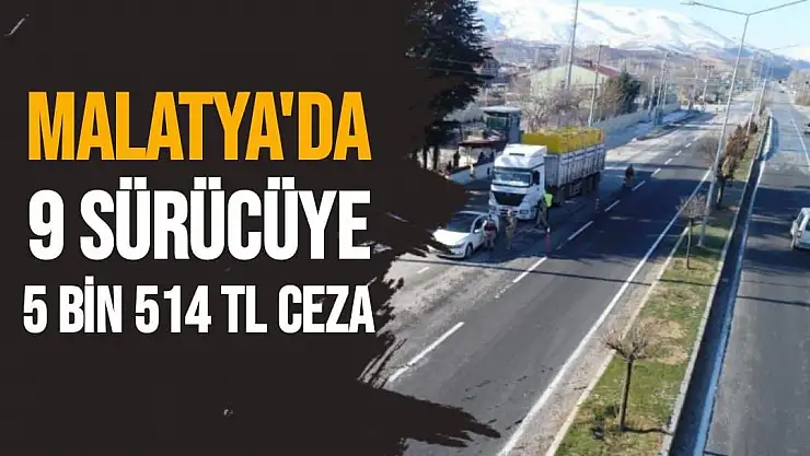 Malatya'da  9 sürücüye 5 bin 514 TL ceza