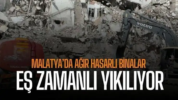 Malatya´da ağır hasarlı binalar eş zamanlı yıkılıyor