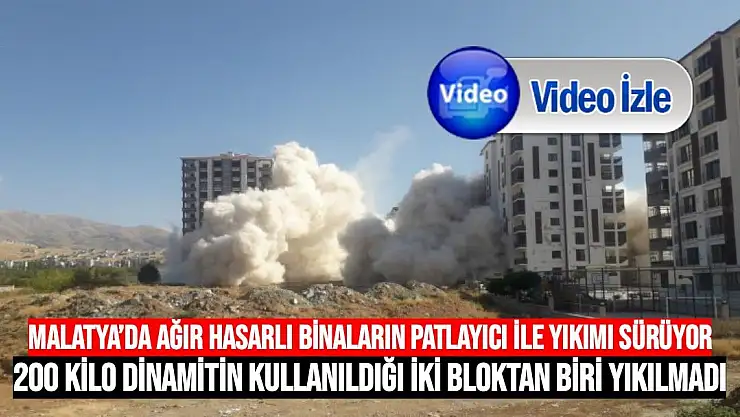 Malatya´da ağır hasarlı binaların patlayıcı ile yıkımı sürüyor