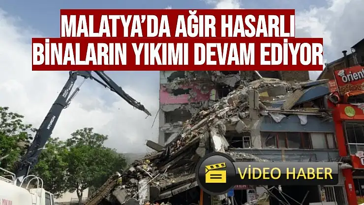 Malatya´da ağır hasarlı binaların yıkımı devam ediyor