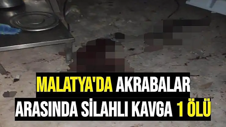 Malatya'da akrabalar arasında silahlı kavga 1 ölü