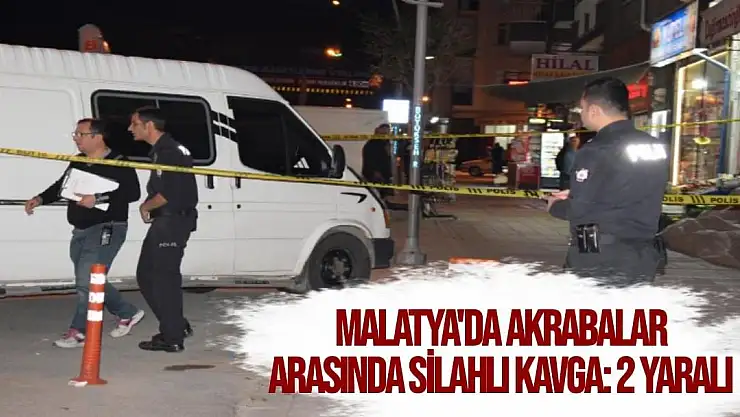 Malatya´da akrabalar arasında silahlı kavga: 2 yaralı