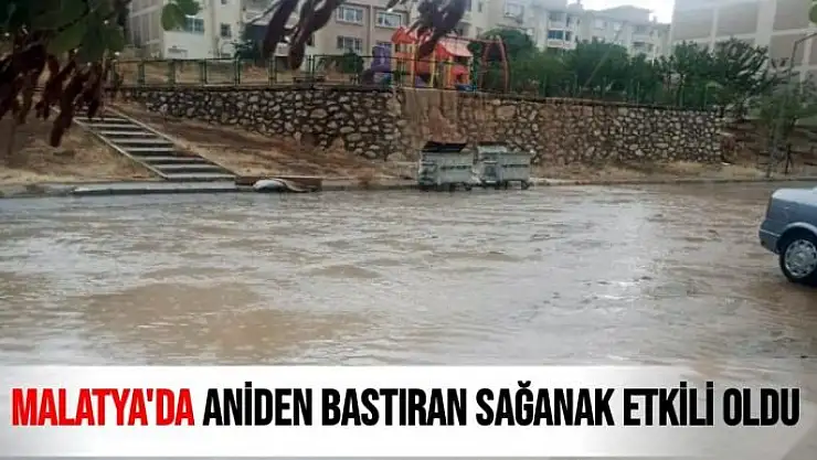 Malatya´da aniden bastıran sağanak etkili oldu