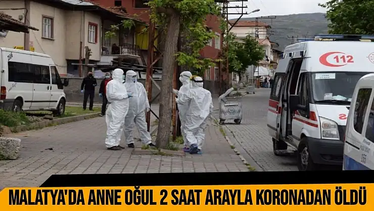 Malatya´da anne oğul 2 saat arayla koronadan öldü