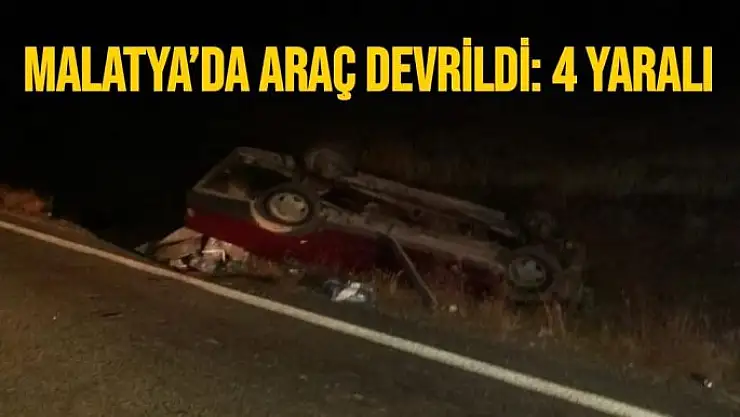 Malatya´da araç devrildi: 4 yaralı