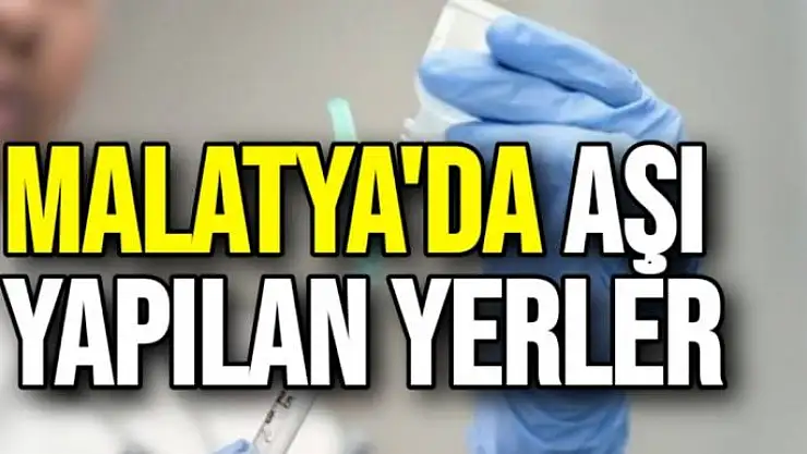 Malatya'da aşı yapılan yerler