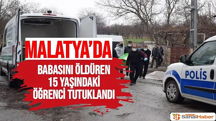 Malatya´da Babasını Öldüren 15 yaşındaki Öğrenci Tutuklandı