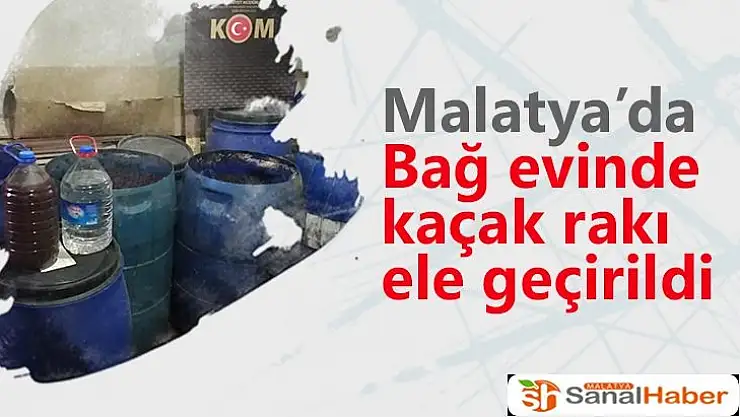Malatya'da Bağ evinde kaçak rakı ele geçirildi