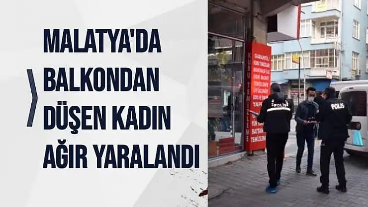 Malatya´da balkondan düşen kadın ağır yaralandı