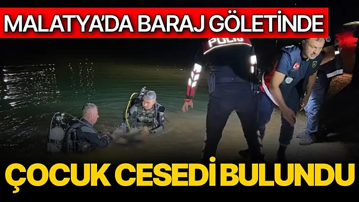 Malatya´da baraj göletinde çocuk cesedi bulundu