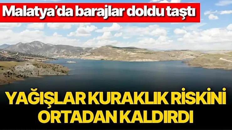 Malatya´da barajlar doldu taştı