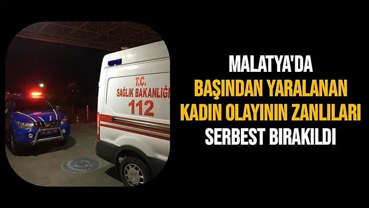 Malatya'da Başından yaralanan kadın olayının zanlıları serbest bırakıldı