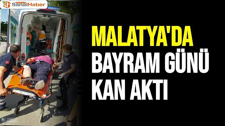 Malatya'da Bayram günü kan aktı