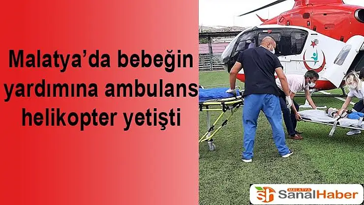Malatya´da bebeğin yardımına ambulans helikopter yetişti