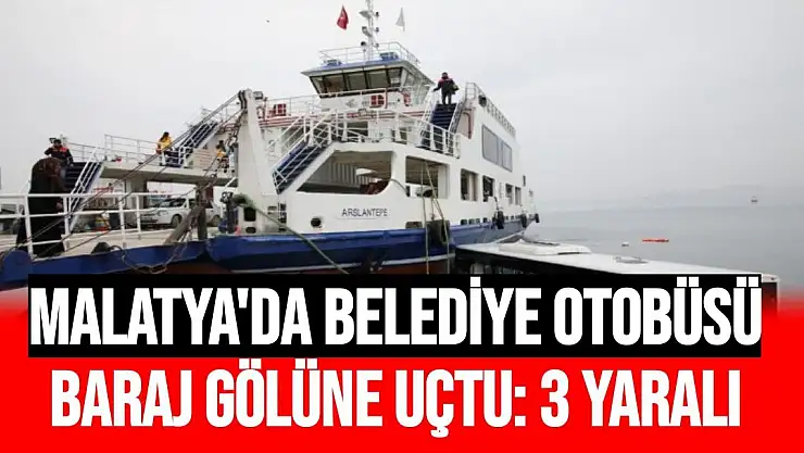 Malatya´da belediye otobüsü baraj gölüne uçtu