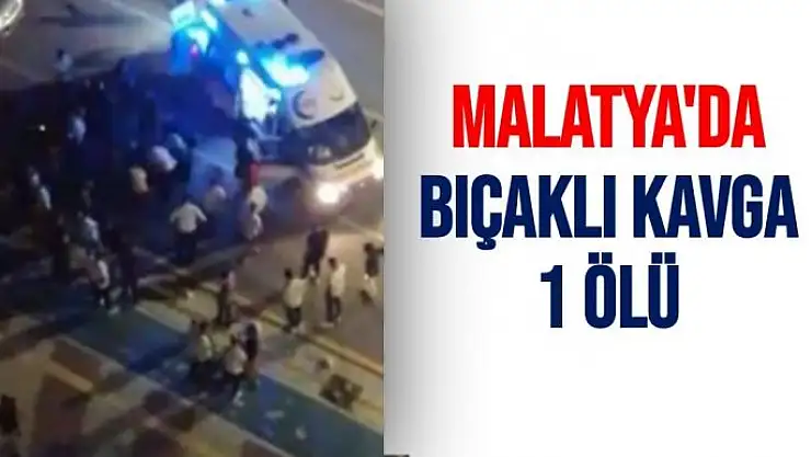 Malatya´da bıçaklı kavga: 1 ölü