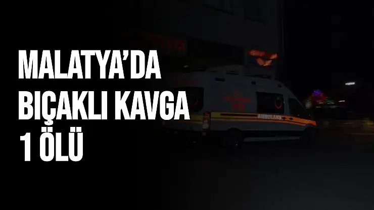 Malatya´da bıçaklı kavga