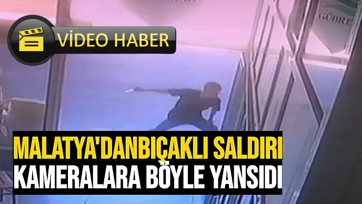 Malatya'da bıçaklı saldırı kameralara böyle yansıdı